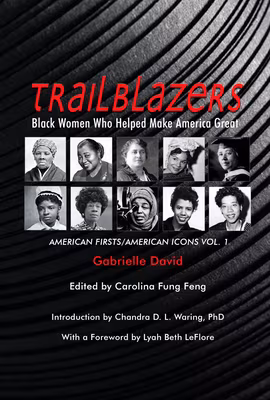 Cover: Trailblazers, Black Women Who Helped Make America Great, 1: American Firsts/American Icons, Volume 1