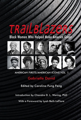 Book Cover Trailblazers, Black Women Who Helped Make America Great, 1: American Firsts/American Icons, Volume 1 by Gabrielle David