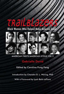 Click for more detail about Trailblazers, Black Women Who Helped Make America Great, 2: American Firsts/American Icons, Volume 2 by Gabrielle David
