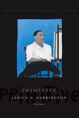 Primitive: The Art and Life of Horace H. Pippin