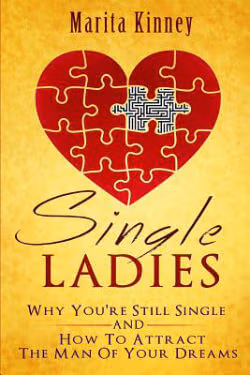 Single Ladies: Why You’re Still Single and How to Attract the Man of Your Dreams