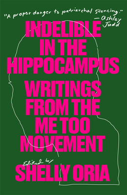 Book Cover Indelible in the Hippocampus: Writings from the Me Too Movement by Shelly Oria