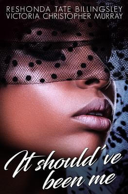 book cover It Should’ve Been Me by ReShonda Tate Billingsley and Victoria Christopher Murray