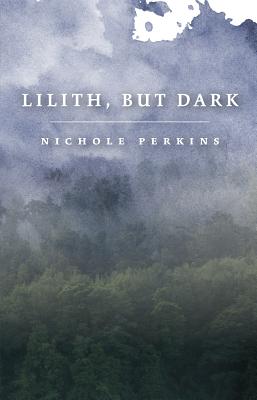 Book Cover Lilith, But Dark by Nichole Perkins