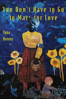 Book Cover You Don’t Have to Go to Mars for Love by Yona Harvey
