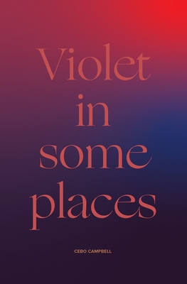 Book Cover Image of Violet in Some Places by Cebo Campbell