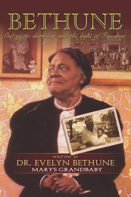 Book Cover Bethune: Out of Darkness Into the Light of Freedom: Mary’s Grandbabies by Evelyn Bethune