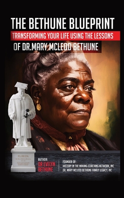 Book Cover The Bethune Blueprint: Transforming Your Life Using the Lessons of Dr. Mary McLeod Bethune by Evelyn Bethune