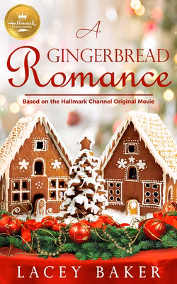 A Gingerbread Romance: Based on the Hallmark Channel Original Movie