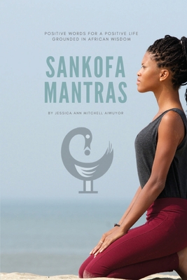 Book Cover Sankofa Mantras by Jessica Ann Mitchell Aiwuyor