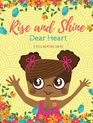 Book Cover Rise and Shine, Dear Heart by Jessica Ann Mitchell Aiwuyor