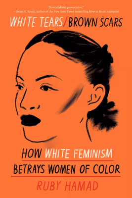 Cover: White Tears/Brown Scars: How White Feminism Betrays Women of Color