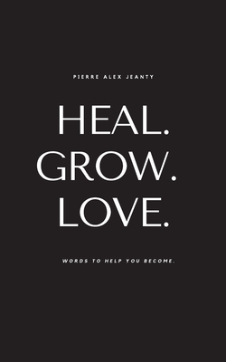 Book Cover Heal. Grow. Love. (Carla DuPont) by Pierre Alex Jeanty
