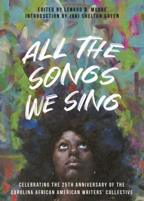 Cover: All the Songs We Sing: Celebrating the 25th Anniversary of the Carolina African American Writers’ Collective