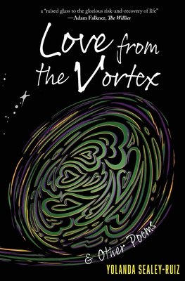 Book Cover Love from the Vortex & Other Poems by Yolanda Sealey-Ruiz