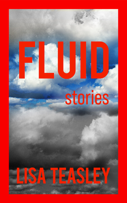 Book Cover Fluid: Stories by Lisa Teasley