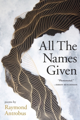 Book Cover All the Names Given: Poems by Raymond Antrobus
