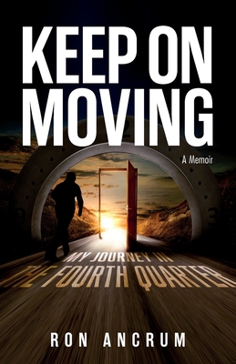 Book cover of Keep On Moving: My Journey in the Fourth Quarter by Ronald Ancrum