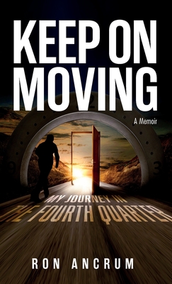 Click for more detail about Keep On Moving (paperback): My Journey in the Fourth Quarter by Ronald Ancrum