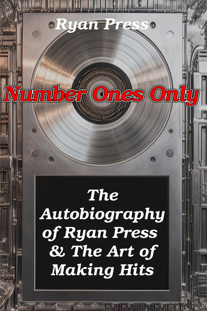 Book Cover Number Ones Only: The Autobiography of Ryan Press & the Art of Making Hits by Ryan Press