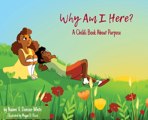 Book Cover Why Am I Here? A Child’s Book About Purpose by Naomi V. Dunsen-White