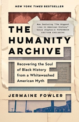 Click for more detail about Humanity Archive: Recovering the Soul of Black History from a Whitewashed American Myth by Jermaine Fowler