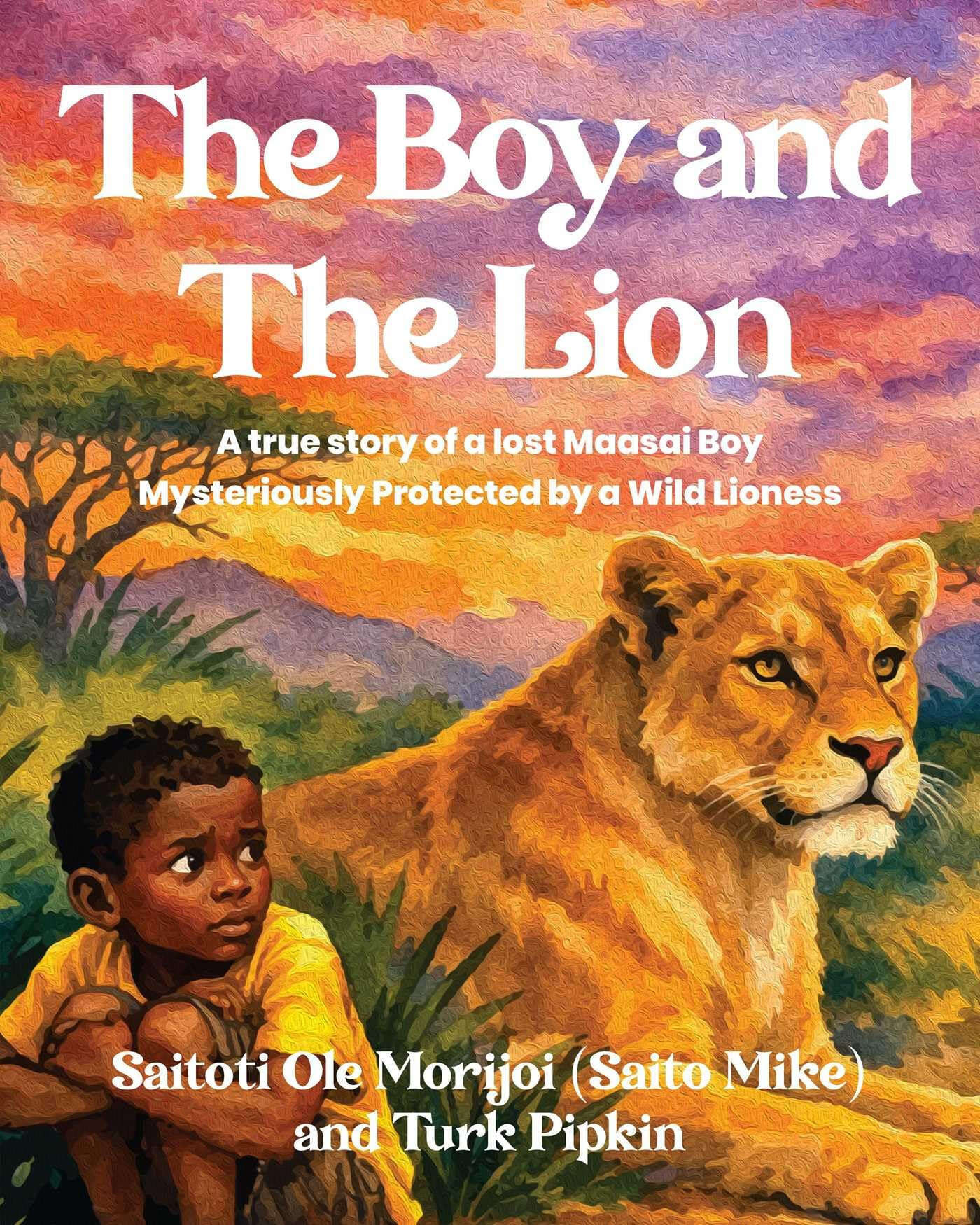Cover: The Boy and the Lion: A True Story of a Lost Maasai Boy Mysteriously Protected by a Wild Lioness