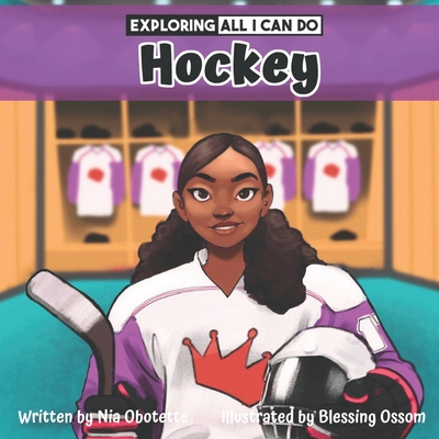 Click for more detail about Exploring All I Can Do - Hockey by Nia Obotette