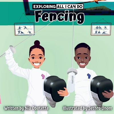 Book Cover Exploring All I Can Do - Fencing by Nia Obotette