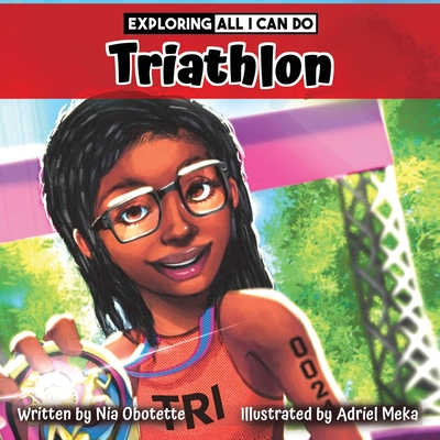 Book Cover Image of Exploring All I Can Do - Triathlon by Nia Obotette