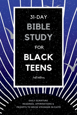 Book Cover 31-Day Bible Study for Black Teens: Daily Scripture Readings, Affirmations & Prompts to Grow Stronger in Faith by Inell Williams