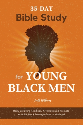 Book Cover Image of 35-Day Bible Study for Young Black Men: Daily Scripture Readings, Affirmations & Prompts to Guide Black Teenage Guys to Manhood by Inell Williams