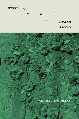 Click for more detail about Green of All Heads by Aracelis Girmay