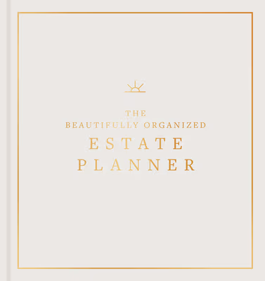 Beautifully Organized Estate Planner: The Ultimate Estate Planning Organizer for End of Life