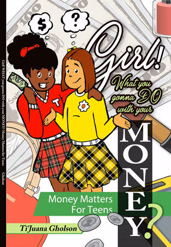 Cover: Girl! WHAT you gonna DO with your MONEY?: Money Matters for Teens