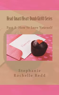 Cover: Head-Smart/Heart-Dumb Girl Series: Part 3: How to Love Yourself