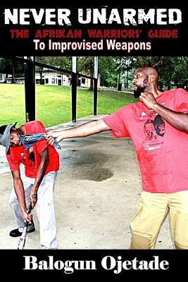 Click to go to detail page for Never Unarmed: The Afrikan Warriors’ Guide to Improvised Weapons