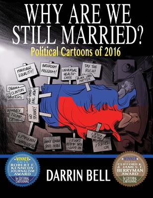 Book Cover Image of Why Are We Still Married?: Political Cartoons of 2016 by Darrin Bell