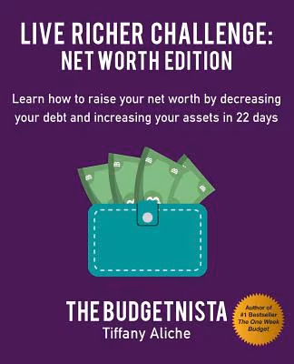 Cover: Live Richer Challenge: Net Worth Edition: Learn How to Raise Your Net Worth by Decreasing Your Debt and Increasing Your Assets in 22 Days
