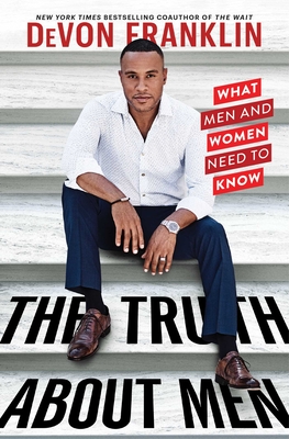 Book Cover The Truth about Men: What Men and Women Need to Know by DeVon Franklin