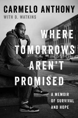 Book Cover Image of Where Tomorrows Aren’t Promised: A Memoir of Survival and Hope by Carmelo Anthony