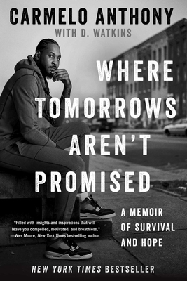 Book Cover Where Tomorrows Aren’t Promised (paperback): A Memoir of Survival and Hope by Carmelo Anthony with D. Watkins