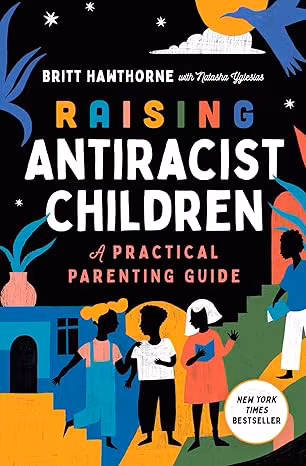 Raising Antiracist Children: A Practical Parenting Guide