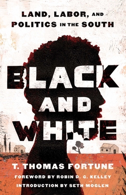 Book Cover Black and White: Land, Labor, and Politics in the South (Reissue) by T. Thomas Fortune