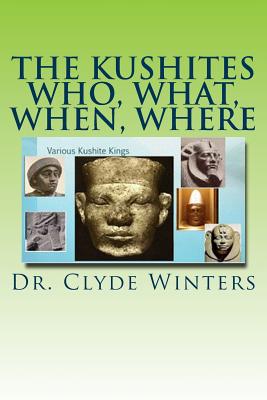 Book Cover The Kushites Who, What, When, Where by Clyde Winters