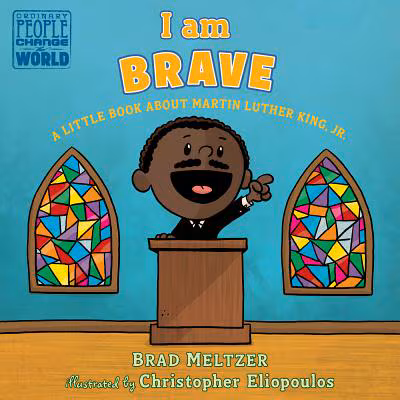 I Am Brave: A Little Book about Martin Luther King, Jr.