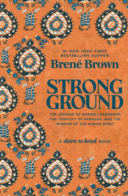 Strong Ground: The Lessons of Daring Leadership, the Tenacity of Paradox, and the Wisdom of the Human Spirit