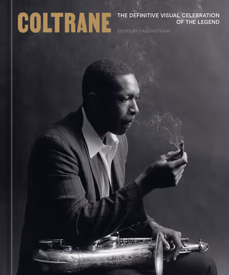 Cover: Coltrane: The Definitive Visual Celebration of the Legend