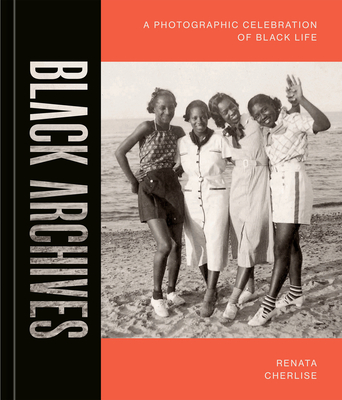 Book Cover Black Archives: A Photographic Celebration of Black Life by Renata Cherlise