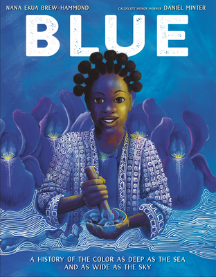 Book Cover Blue: A History of the Color as Deep as the Sea and as Wide as the Sky by Nana Ekua Brew-Hammond